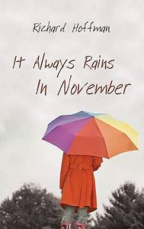 It Always Rains in November. by Richard Hoffman - Richard Hoffman