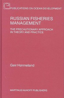 Russian Fisheries Management: The Precautionary Approach in Theory and Practice - Geir Honneland