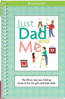 Just Dad and Me: The Fill-In, Tear-Out, Fold-Up Book of Fun for Girls and Their Dads - Erin Falligant