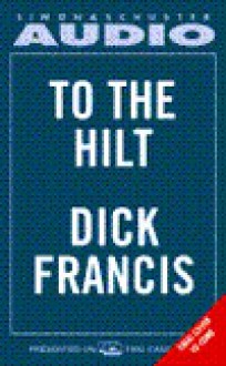 To the Hilt - Dick Francis