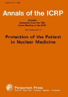 Icrp Publication 52: Protection of the Patient in Nuclear Medicine: Annals of the Icrp Volume 17/4 - International Commission On Radiological, ICRP Publishing, Icrp