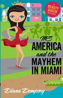 Ms America and the Mayhem in Miami (Beauty Queen Mysteries) (Volume 3) - Diana Dempsey