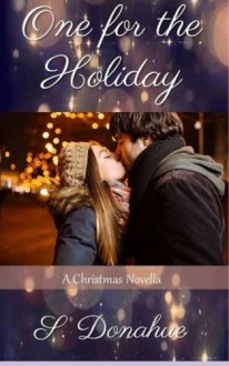 One For The Holiday: A Christmas Novella - S. Donahue