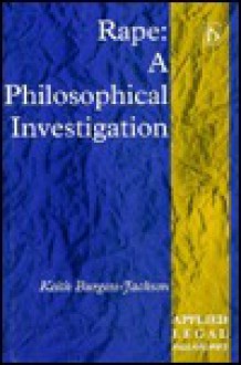 Rape: A Philosophical Investigation - Keith Burgess-Jackson