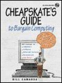 Cheapskate's Guide to Bargain Computing - Bill Camarda