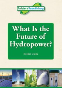 What Is the Future of Hydropower? - Stephen Currie