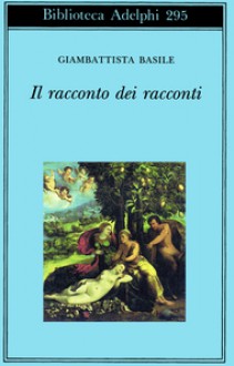 Il racconto dei racconti ovvero Il trattenimento dei piccoli - Giambattista Basile, Alessandra Burani, Ruggero Guarini