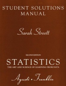 Student Solutions Manual for Statistics: The Art and Science of Learning from Data - Sarah Streett