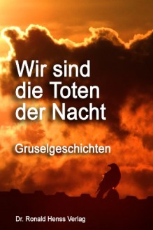 Wir sind die Toten der Nacht - Markus Gregory Paerm, Thomas Stefan, Thomas Sedlmeyr, Jörg Sprave, Christian Poignée, Pol Urbany