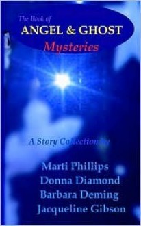 Angel & Ghost Mysteries - Marti Phillips, Anne Phillips, Barbara Deming