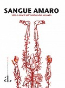 Sangue amaro - Vite e morti all'ombra del Vesuvio - Various, Luca Rossomando, Marcello Anselmo, Roberto Carro