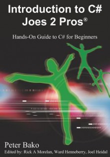 Introduction to C# Joes 2 Pros (C# Exam Prep 70-536) - Peter Bako, Joel Heidal, Rick A. Morelan, Ward Henneberry