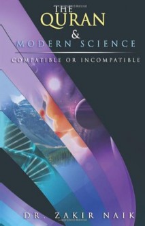 The Quran and Modern Science: Compatible or Incompatible? - Dr Zakir Naik, Fortress iPublications