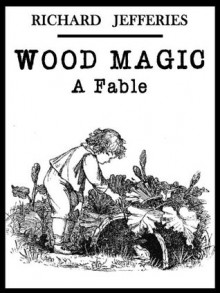 Wood Magic - A Fable [Annotated] - Richard Jefferies