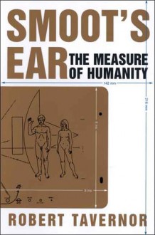 Smoot's Ear: The Measure of Humanity - Robert Tavernor