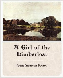 A Girl of the Limberlost - Gene Stratton-Porter