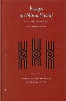 Essays on Nima Yushij: Animating Modernism in Persian Poetry - احمد کریمی حکاک