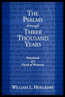 The Psalms Through Three Thousand Years - William L. Holladay