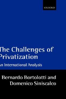 The Problems of Privatization: An International Analysis - Bernardo Bortolotti, Domenico Siniscalco