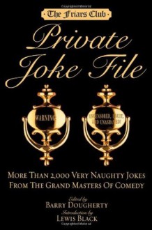 Friars Club Private Joke File: More Than 2,000 Very Naughty Jokes from the Grand Masters of Comedy - Barry Dougherty