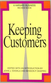 Keeping Customers - John J. Sviokla, Benson P. Shapiro