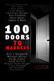 100 Doors To Madness - Eric J Guignard, Ken Goldman, Marge Simon, James S. Dorr, Shaun Meeks, Michael Bailey, David Nell, T. Fox Dunham