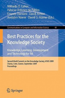 Best Practices For The Knowledge Society Knowledge, Learning, Development And Technology For All: Second World Summit On The Knowledge Society, Wsks ... In Computer And Information Science) - Miltiadis D. Lytras, Patricia Ordóñez de Pablos, Ernesto Damiani, David E. Avison, Ambjörn Naeve, David G. Horner