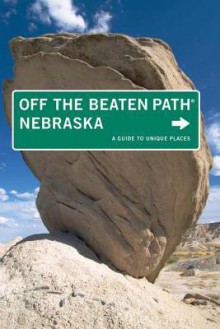 Nebraska Off the Beaten Path (R), 7th: A Guide to Unique Places - Diana Lambdin Meyer