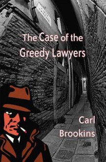 The Case of the Greedy Lawyers - Carl Brookins