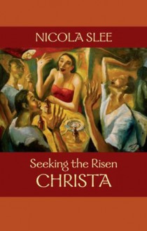 Seeking the Risen Christa - Nicola Slee