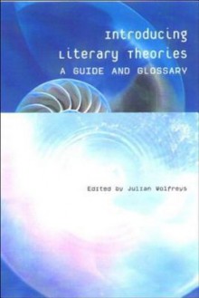 Introducing Literary Theories: A Guide and Glossary - Julian Wolfreys