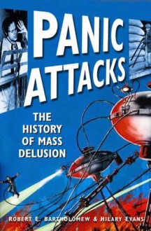 Panic Attacks: The History of Mass Delusion - Robert E. Bartholomew, Hilary Evans