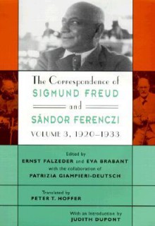 The Correspondence of Sigmund Freud and Sándor Ferenczi, Volume 3: 1920-1933 - Sándor Ferenczi, Sigmund Freud, Eva Brabant, Ernst Falzeder, Peter Charles Hoffer, Patrizia Giampieri-Deutsch, Judith Dupont