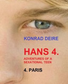 HANS 4. Adentures of a sexational teen, PARIS (ADVENTURES OF HANS BARE BACK BOTTOM BOY) - Konrad Deire