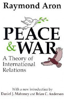 Peace & War: A Theory of International Relations - Raymond Aron, Brian Anderson, Daniel Mahoney