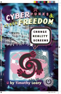 Cyberpunks Cyberfreedom: Change Reality Screens - Timothy Leary