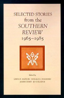 Selected Stories from the Southern Review, 1965-1985 - Lewis P. Simpson, James Olney