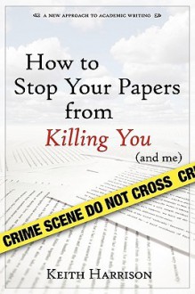 How to Stop Your Papers from Killing You (and Me) - Keith Harrison