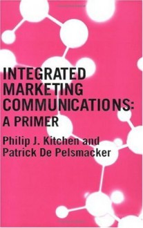 A Primer for Integrated Marketing Communications - Patrick De Pelsmacker