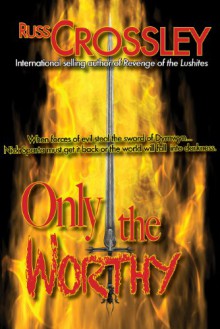 Only The Worthy - Russ Crossley