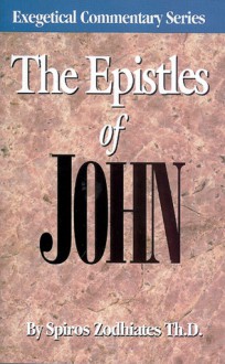 The Epistles Of John (Exegetical Commentary Series) - Spiros Zodhiates