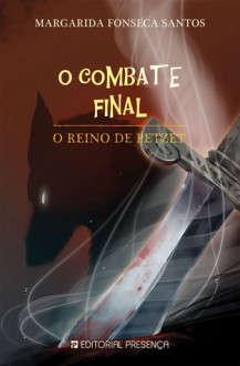 O Combate Final (O Reino De Petzet, #3) - Margarida Fonseca Santos