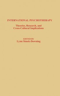 International Psychotherapy: Theories, Research and Cross-Cultural Implications - Lynn Simek-Downing