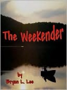 The Weekender - Bryan L. Lee