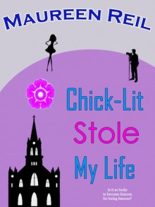 Chick-Lit Stole My Life - Maureen Reil