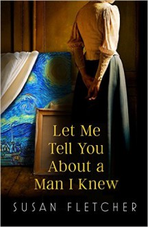 Let Me Tell You About A Man I Knew - Susan Fletcher