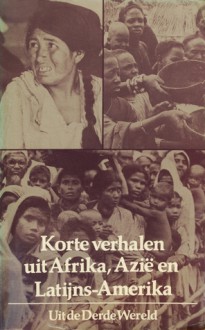 Korte verhalen uit Afrika, Azië en Latijns-Amerika - Birago Diop, Henri Lopes, Adriano González León, Walter Montenegro, H. Strötbaum, Robinson Matsele, Ousmane Sembène, Orhan Kemal, Ricardo Ocampo, J.T.H. Thieme-Knottnerus, Alf Wannenburgh, Mochtar Lubis, Julio Ramón Ribeyro, Fred de Vries, Amarkant, Mohammed Sjoekoer, Sa