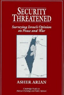 Security Threatened: Surveying Israeli Opinion on Peace and War - Asher Arian