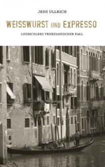 Weißwurst und Expresso: Losbichlers venezianischer Fall - Jens Ullrich