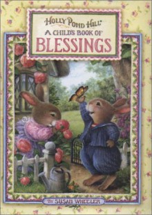 Holly Pond Hill/ A Child's Book of Blessings: A Child's Book of Blessings - Paul Kortepeter, Susan Wheeler